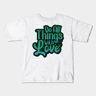 Do All Things With Love Kids T-Shirt